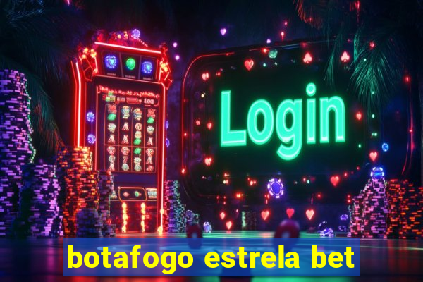 botafogo estrela bet